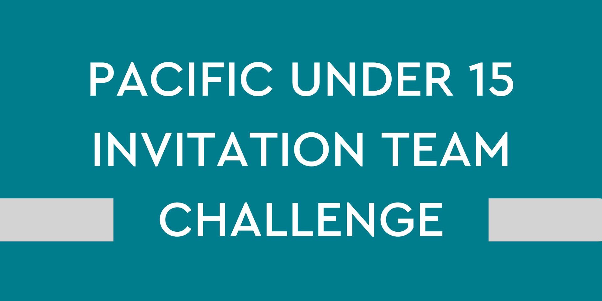 PACIFIC UNDER 15 INVITATION TEAM CHALLENGE