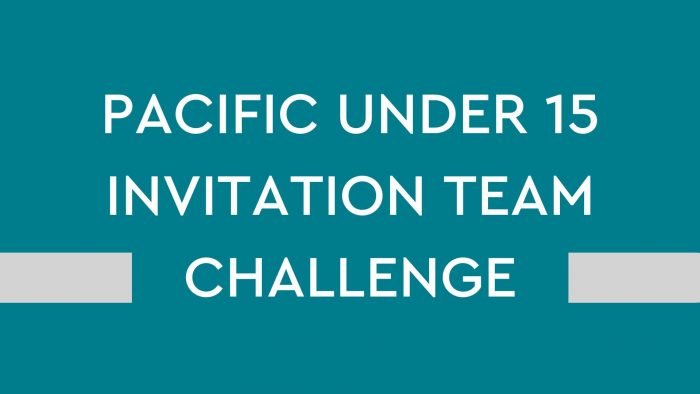 PACIFIC UNDER 15 INVITATION TEAM CHALLENGE